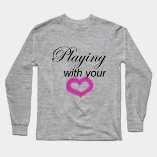 Playing with your heart Long Sleeve T-Shirt